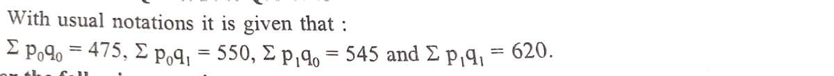 With usual notations it is given that :
2 Po9 = 475, E p.q, = 550, E p,qo = 545 and E p,q, = 620.
