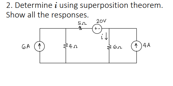 2. Determine i using superposition theorem.
Show all the responses.
GA 1
52
M
3402
20V
+-
652
↑ 4A