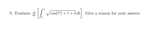 9. Evaluate
Vcos(t*) +t+ 4 dt. Give a reason for your answer.
