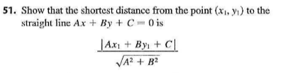 51. Show that the shortest distance from the point (x1, yı) to the
straight line Ax + By + C=0 is
Ax + By + C|
VA? + B2
