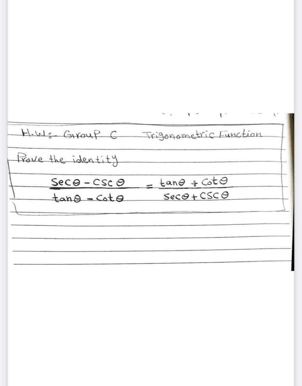 HoWe Girouf C
Trigonometric Function
Rave the identity
tane + Cot O
Seco+ CSC O
Sece - csc O
tang-Coto
