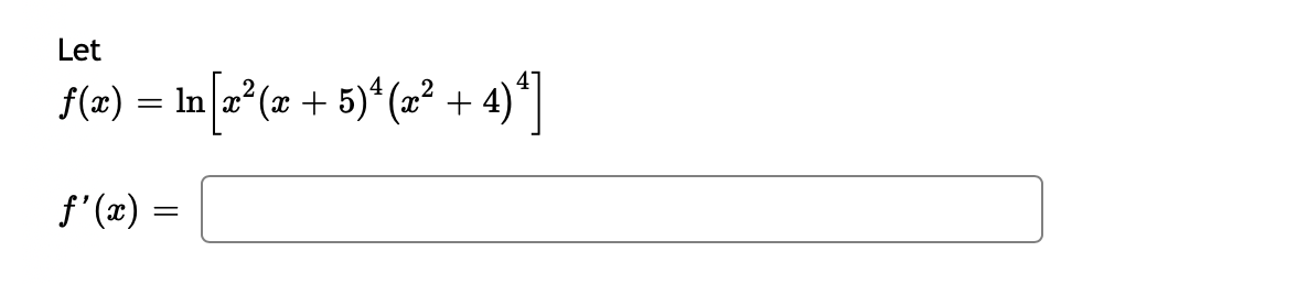 Let
f(2) = In[=°(x + 5)* (2² + 4)*]
f'(x) =
