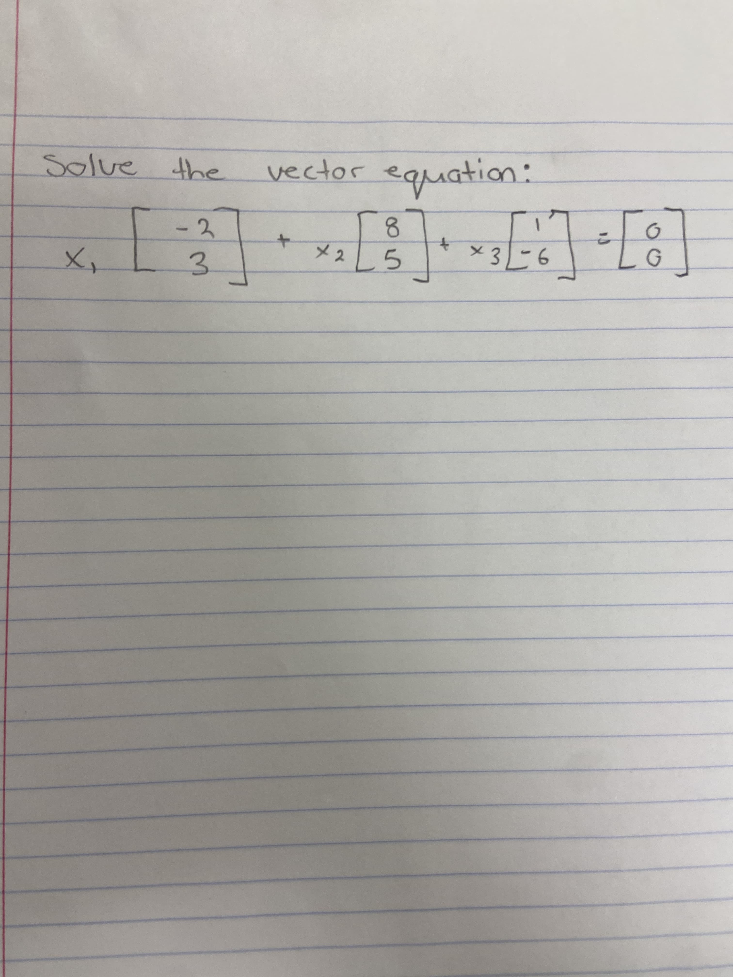 3.
Solve
the
vector equation:
-2
x2
5
x3
9-3
