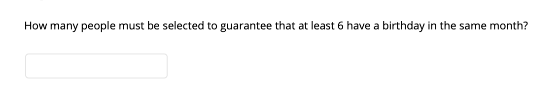 How many people must be selected to guarantee that at least 6 have a birthday in the same month?
