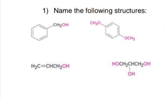 1) Name the following structures:
CH2OH
CH30,
OCH3
H2C=CHCH2OH
HOCH2CHCH2OH
он
