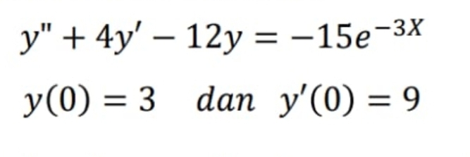 у" + 4y' — 12y %3D - 15е-3X
У (0) %3 3 dan У(0) %3D 9
