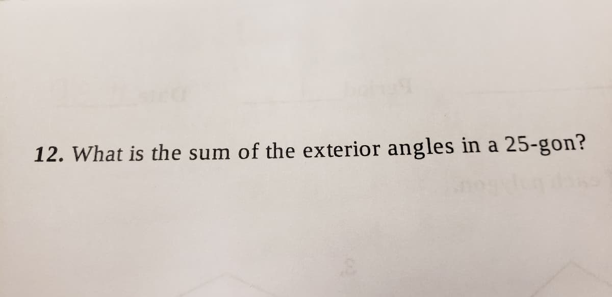 12. What is the sum of the exterior angles in a 25-gon?
