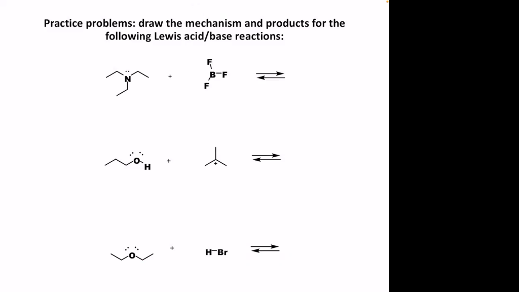 Practice problems: draw the mechanism and products for the
following Lewis acid/base reactions:
F
B-F
F
H-Br
N