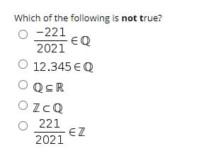 Which of the following is not true?
-221
EQ
2021
O 12.345 € Q
O QSR
ZcQ
221
EZ
2021
