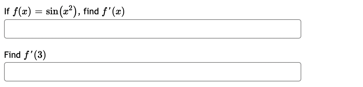 If f(x) = sin(a?), find f'(x)
Find f'(3)
