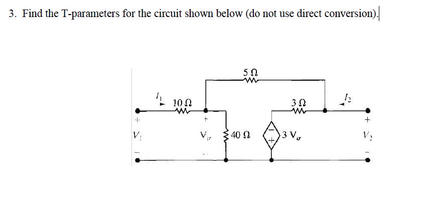 3. Find the T-parameters for the circuit shown below (do not use direct conversion).
50
m
h
10 Ω
M
3.0
M
+
V.
<40 (2
(7
3 V
+
V₂