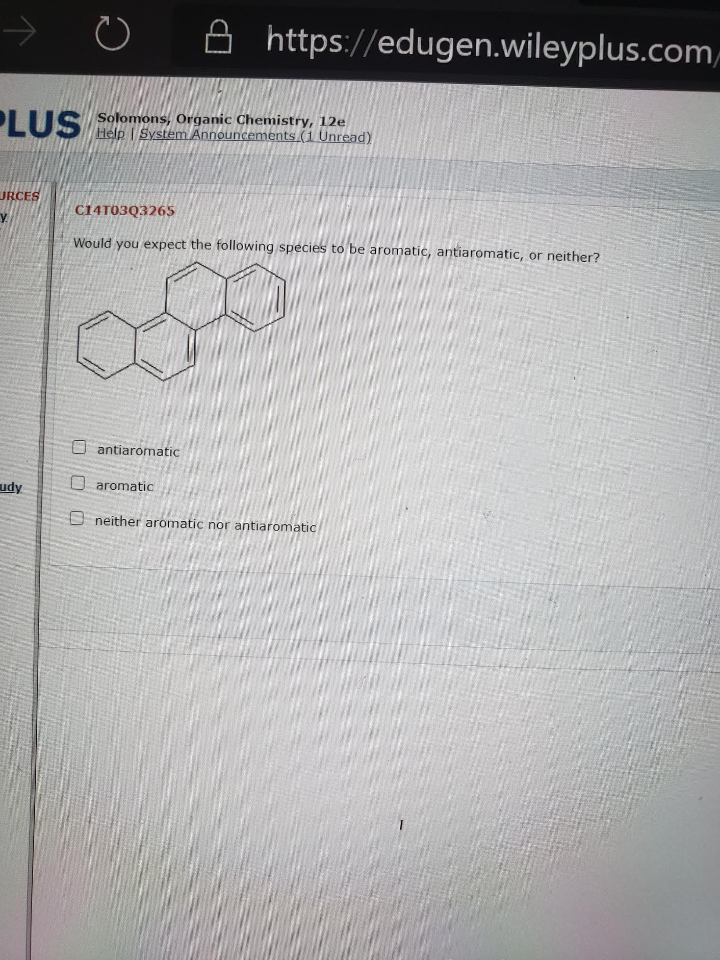 Would you expect the following species to be aromatic, antiaromatic, or neither?
antiaromatic
aromatic
U neither aromatic nor antiaromatic
