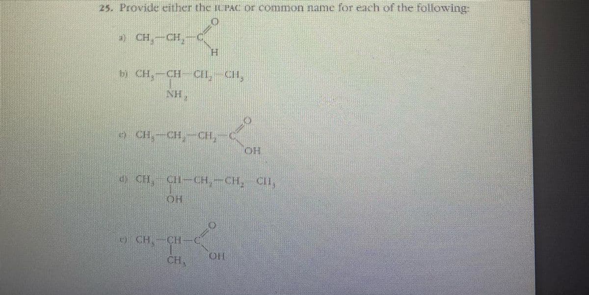 25. Provide viher the 1CPAC OF COMMON name for each of the following
* CH,-CH,
H.
bi CH,-CH CII, CHI,
9 CH,-CH, CH,
HO
0 CH, CH-CH,-CH, CII,
HO.
W CH,-CH-
CH,
