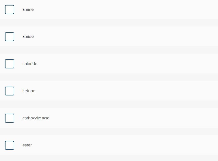 amine
amide
chloride
ketone
carboxylic acid
ester
