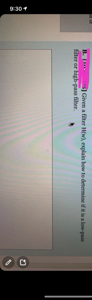 9:30 1
ut of
B. 1o.
Given a filter H(w), explain how to determine if it is a low-pass
filter or high-pass filter.
