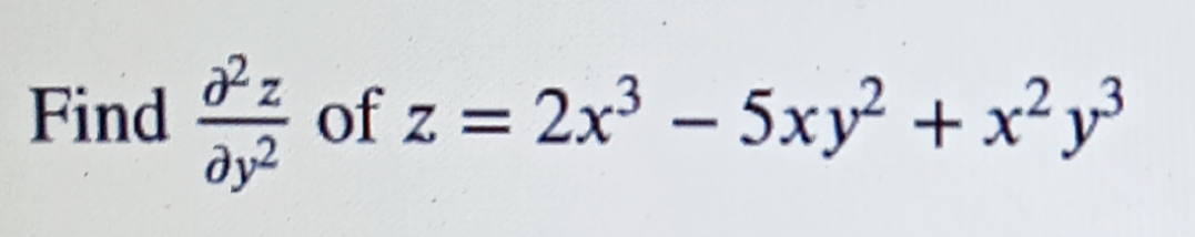 Find of
of z = 2x³ – 5xy² + x²y³
Z.
dy2
