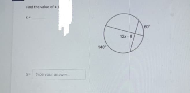 Find the value of x.
60
12x-8
140
type your answer.
