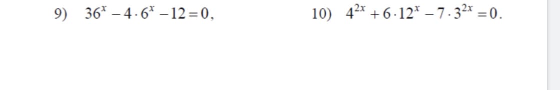 9) 36* – 4-6* – 12=0,
10) 42* + 6 ·12* – 7.32x = 0.
