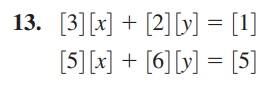 13. [3][x] + [2] [v] = [1]
[5] [x] + [6][y] = [5]
