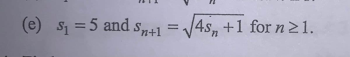 (e) s
=5 and sn+1
4s, +1 for n 21.
Snt1
