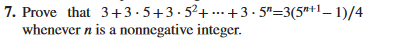 7. Prove that 3+3.5+3.5²++3.5"=3(5″+¹ − 1)/4
whenever n is a nonnegative integer.