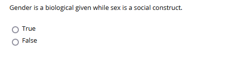Gender is a biological given while sex is a social construct.
True
False
