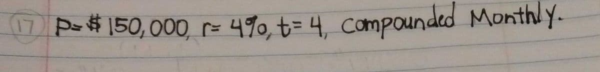 P- # 150, 000, r=
490, t= 4, Compounded Monthly.
