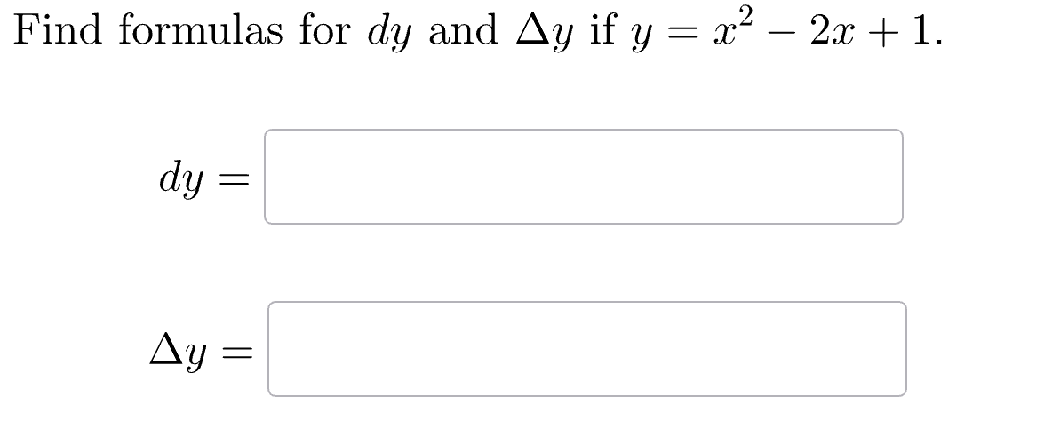 Find formulas for dy and Ay if y = x² − 2x + 1.
dy
Δy
=
=