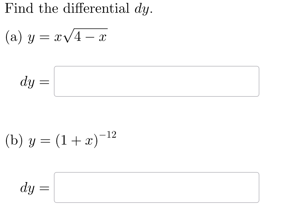 Find the differential dy.
(a) y=x√√4-x
dy
=
- 12
(b) y = (1 + x) −¹²
dy =