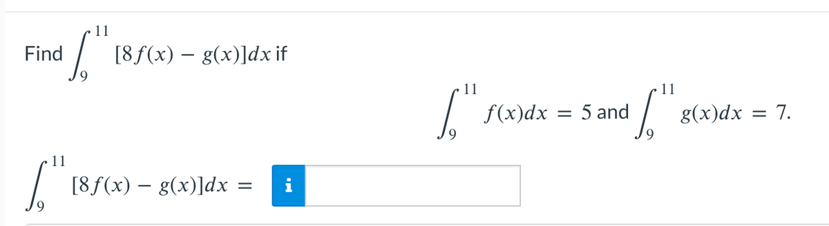 11
nd [."
S
Find
11
[."
[8f(x) = g(x)]dx if
[8f(x) — g(x)]dx
=
11
f(x)dx
= 5 and
11
S
g(x)dx
7.