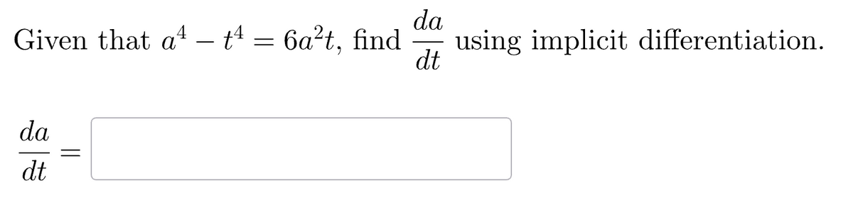 Given that a t¹ = 6a²t, find
t4
da
dt
da
dt
using implicit differentiation.