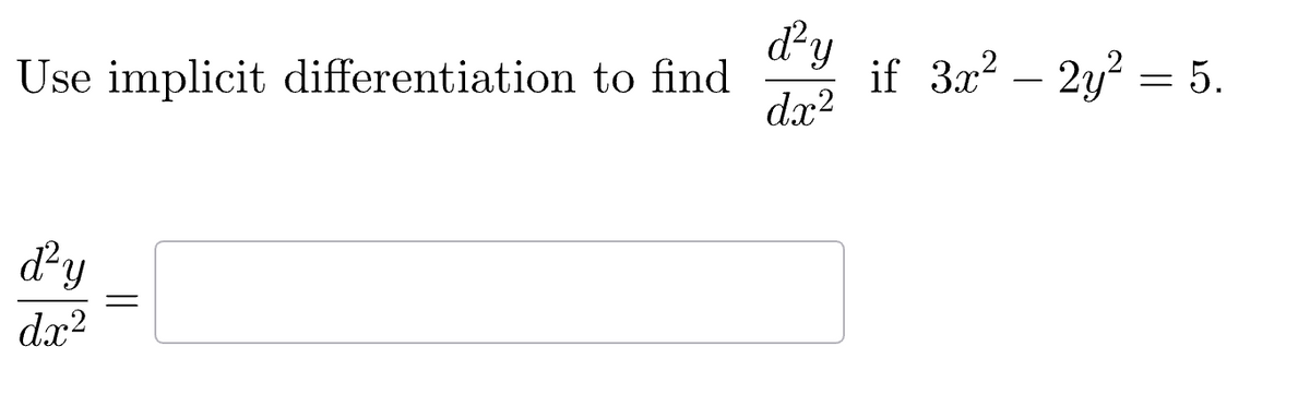 Use implicit differentiation to find
d²y
dx²
=
d²y
dx²
if 3x² - 2y² = 5.