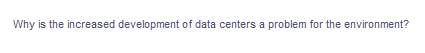 Why is the increased development of data centers a problem for the environment?