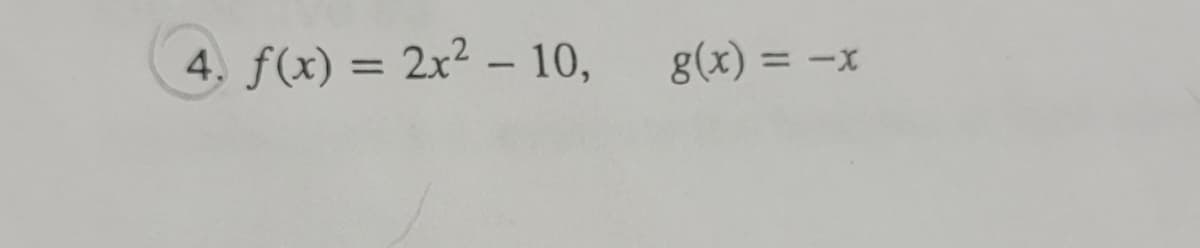 4. f(x) = 2x2 - 10,
g(x)=
=-x