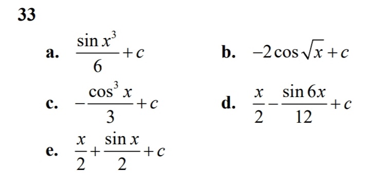 33
sin x
b. -2cos Vx +c
а.
-+c
cos' x
3
x sin 6x
-+c
с.
-+c
d.
3
12
sin x
-+
е.
