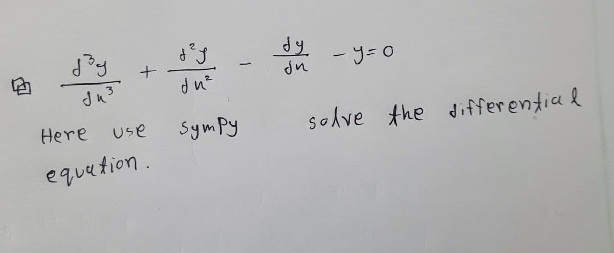 ņ
j³y
би
3
Here
+
use
equation.
dn²
Sympy
-
dy
jn
solve the differential
- y = 0