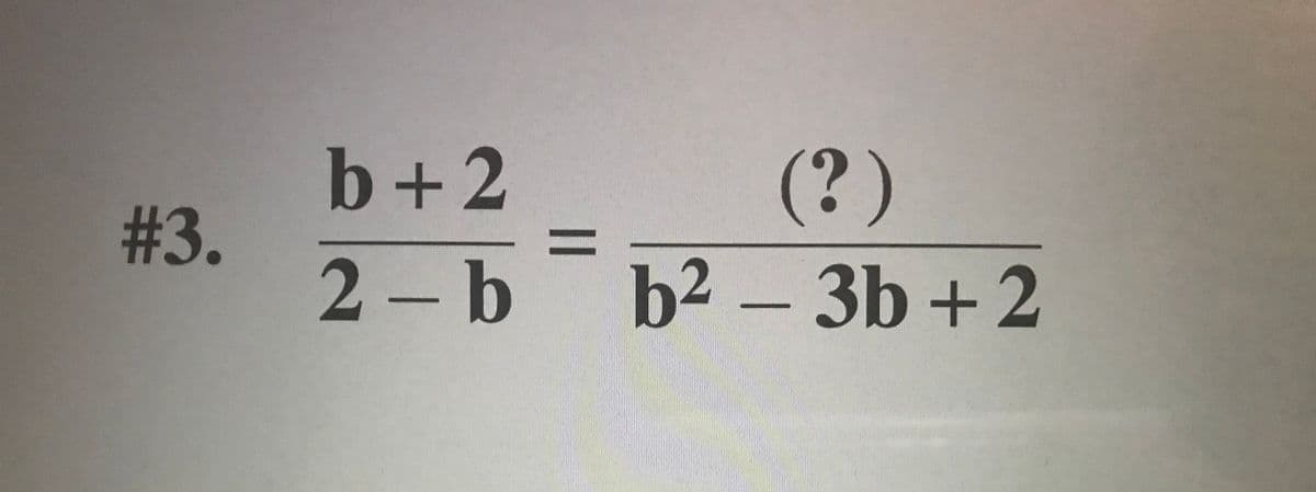 b+2
# 3.
2-b
(?)
b2 -3b + 2
