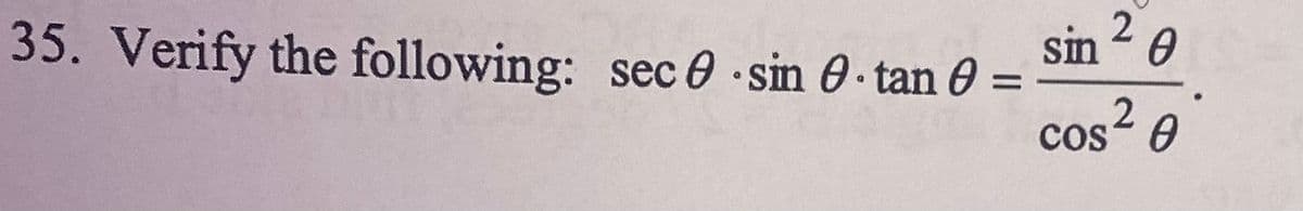 35. Verify the following: sec sin 0 tan 0 =
2
sin ²0
cos 2
0