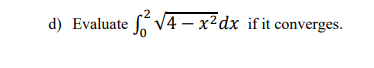 d) Evaluate V4 – x²dx if it converges.
