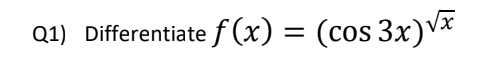 Q1) Differentiate f (x) = (cos 3x)Vx
