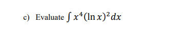 c) Evaluate f x*(In x)²dx
