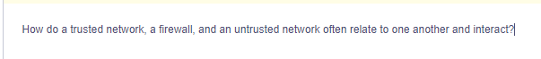How do a trusted network, a firewall, and an untrusted network often relate to one another and interact?