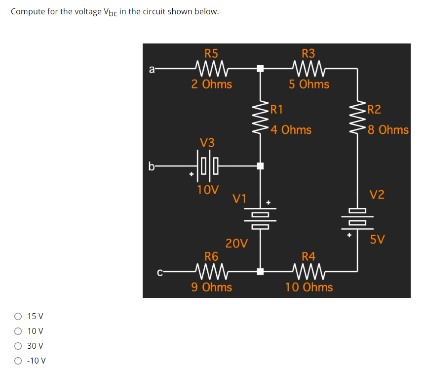 Compute for the voltage Vpc in the circuit shown below.
R5
R3
a-
2 Ohms
5 Ohms
-R1
R2
4 Ohms
8 Ohms
V3
b-
10V
V1
V2
음
5V
20V
R6
R4
9 Ohms
10 Ohms
15 V
10 V
30 V
-10 V
