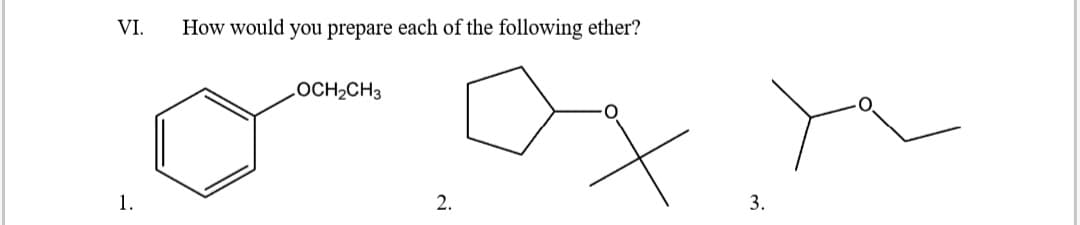 VI.
1.
How would you prepare each of the following ether?
OCH₂CH3
2.
3.