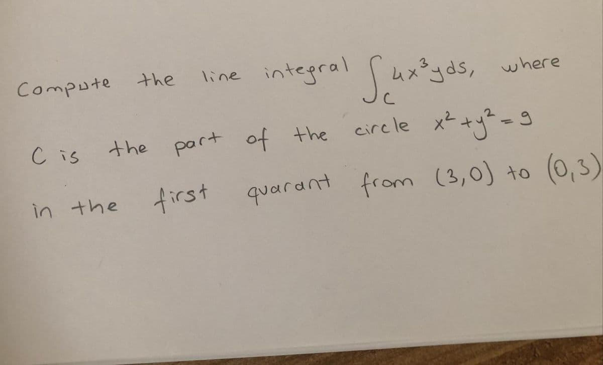 line integral fux'gods,
S.
Compute
the
circle
part of the
%3D
C is
the
first
quarant from (3,0) to (0,3)
in the
