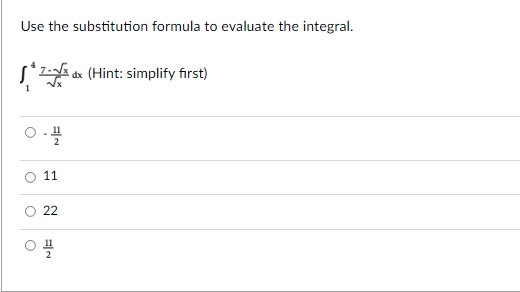 Use the substitution formula to evaluate the integral.
s*z. dx (Hint: simplify first)
1
11
11
22
11
