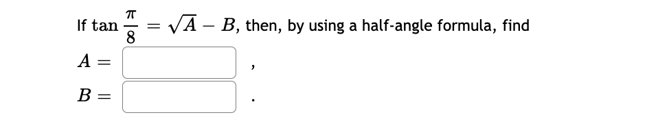 If tan
VA - B, then, by using a half-angle formula, find
8
A
В

