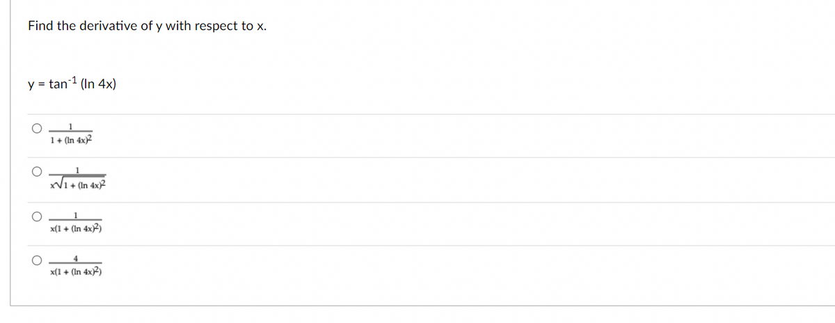 Find the derivative of y with respect to x.
y = tan 1 (In 4x)
1+ (In 4x)2
xV1+ (In 4x)2
x(1 + (In 4x)2)
x(1 + (In 4x)2)
