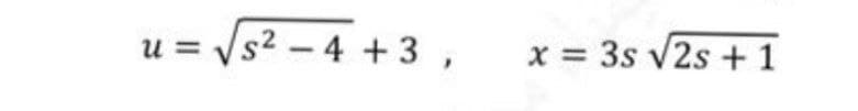 u =
Vs2 – 4 +3 ,
x = 3s v2s +1
