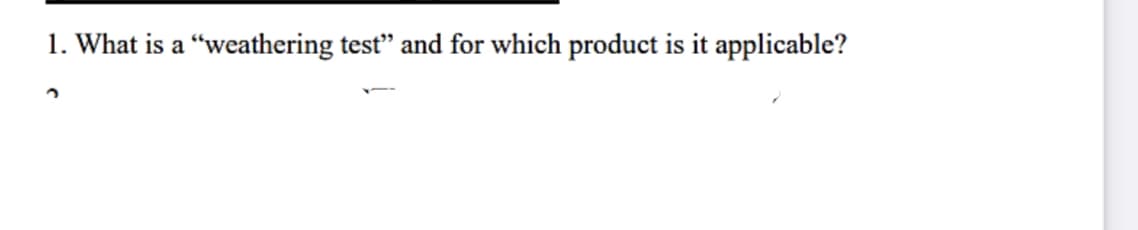 1. What is a "weathering test" and for which product is it applicable?
